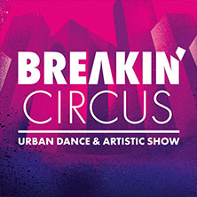 Breakin' Circus - Urban Dance & Artistic Show 16.11.2026 Kultur- und Kongresszentrum Liederhalle Stuttgart