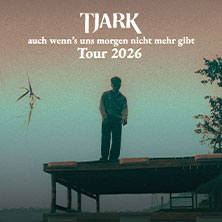 TJARK - auch wenn's uns morgen nicht mehr gibt Tour 2026 17.09.2026 Täubchenthal Leipzig